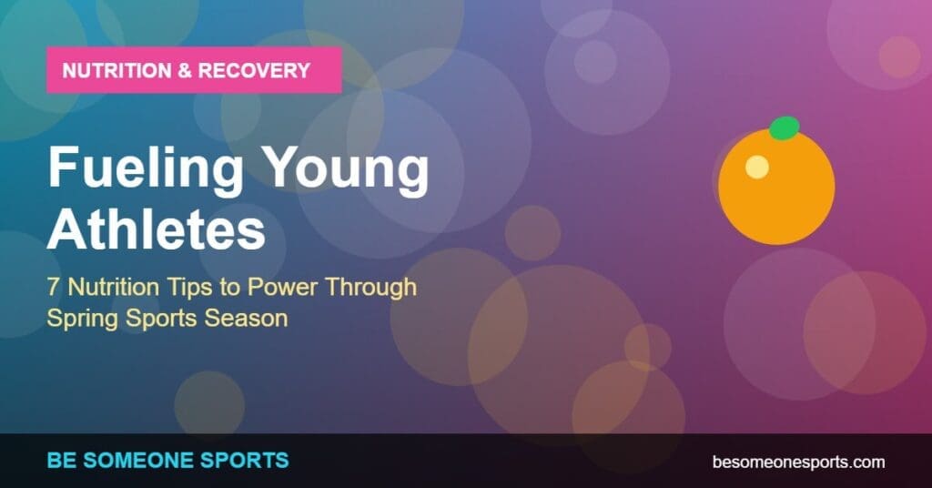 Fueling Young Athletes: 7 Nutrition Tips